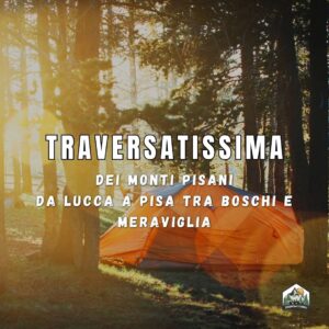 Traversatissima dei Monti Pisani - Da Lucca a Pisa tra boschi, tenda e meraviglia - 25/26 luglio